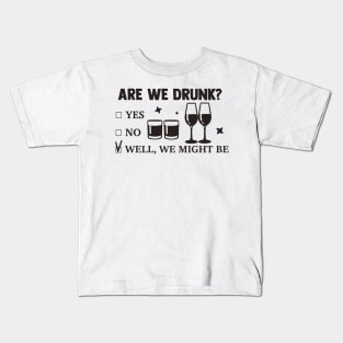 Are We Drunk? Kids T-Shirt